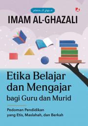 Icon image Etika Belajar dan Mengajar bagi Guru dan Murid: Pedoman Pendidikan yang Etis, Maslahah, dan Berkah