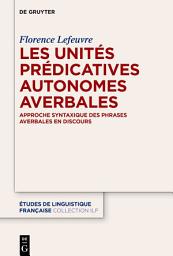 Icon image Les unités prédicatives autonomes averbales: Approche syntaxique des phrases averbales en discours