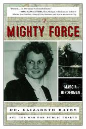 Icon image A Mighty Force: Dr. Elizabeth Hayes and Her War for Public Health