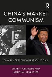 Icon image China’s Market Communism: Challenges, Dilemmas, Solutions