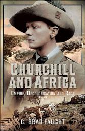Icon image Churchill and Africa: Empire, Decolonisation and Race