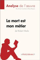 Icon image La mort est mon métier de Robert Merle (Analyse de l'oeuvre): Analyse complète et résumé détaillé de l'oeuvre