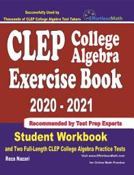 Icon image CLEP College Algebra Exercise Book 2020-2021: Student Workbook and Two Full-Length CLEP College Algebra Practice Tests