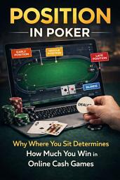 Icon image Position in Poker: Why Where You Sit Determines How Much You Win in Online Cash Games