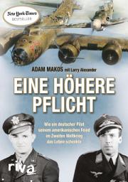 Icon image Eine höhere Pflicht: Wie ein deutscher Pilot seinem amerikanischen Feind im Zweiten Weltkrieg das Leben schenkte