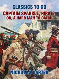Icon image Captain Sparkle, Pirate; Or, A Hard Man to Catch: Restored Classics to Go Edition