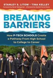 Icon image Breaking Barriers: How P-TECH Schools Create a Pathway From High School to College to Career