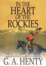 Icon image In the Heart of the Rockies: A Story of Adventure in Colorado