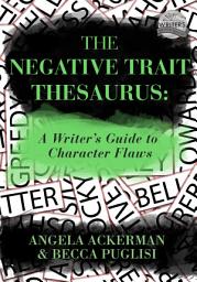 Icon image The Negative Trait Thesaurus: A Writer's Guide to Character Flaws