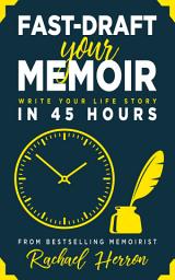 Icon image Fast-Draft Your Memoir: Write Your Life Story in 45 Hours
