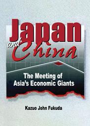 Icon image Japan and China: The Meeting of Asia's Economic Giants