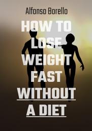 Icon image How to Lose Weight Fast Without a Diet: A 7-Step Program