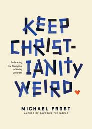 Icon image Keep Christianity Weird: Embracing the Discipline of Being Different