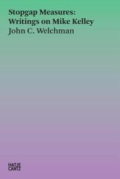 Icon image Stopgap Measures: Writings on Mike Kelley