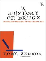 Icon image A History of Drugs: Drugs and Freedom in the Liberal Age