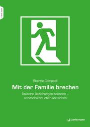 Icon image Mit der Familie brechen: Toxische Beziehungen beenden - unbeschwert leben und lieben