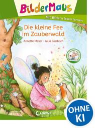 Icon image Bildermaus - Die kleine Fee im Zauberwald: Mit Bildern lesen lernen - Ideal für die Vorschule und Leseanfänger ab 5 Jahren - Mit Leselernschrift ABeZeh