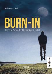 Icon image Burn-In. Oder wie Parzer der Glückseligkeit verfiel: Roman