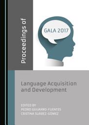 Icon image Proceedings of GALA 2017: Language Acquisition and Development