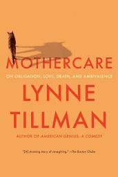 Icon image MOTHERCARE: On Obligation, Love, Death, and Ambivalence