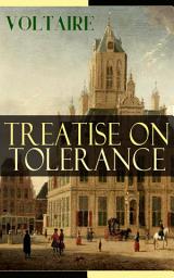 Icon image Treatise on Tolerance: From the French writer, historian and philosopher, famous for his wit, his attacks on the established Catholic Church, and his advocacy of freedom of religion and freedom of expression