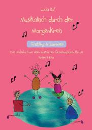 Icon image Musikalisch durch den Morgenkreis: Frühling & Sommer: Das Liederbuch mit vielen praktischen Gestaltungsideen für die Krippe & Kita