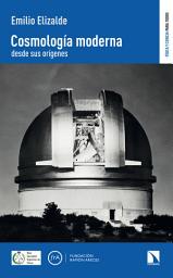 Icon image Cosmología moderna desde sus orígenes