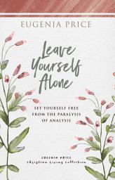 Icon image Leave Yourself Alone: Set Yourself Free From the Paralysis of Analysis