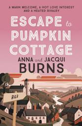Icon image Escape to Pumpkin Cottage: A feel-good read about romance and rivalry