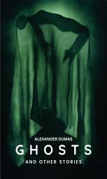 Icon image GHOSTS Alexandre Dumas And Other Stories