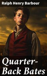 Icon image Quarter-Back Bates: Gridiron Glory: A Tale of Victory and Valor on the Field