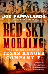 Icon image Red Sky Morning: The Epic True Story of Texas Ranger Company F