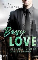 Icon image Bossy Love - Liebe hält sich an kein Drehbuch