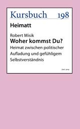 Icon image Woher kommst Du?: Heimat zwischen politischer Aufladung und gefühligem Selbstverständnis
