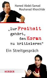 Icon image Zur Freiheit gehört, den Koran zu kritisieren: Ein Streitgespräch
