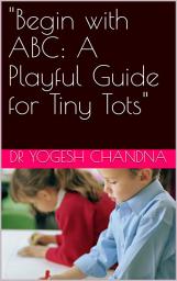 Icon image "Begin with ABC: A Playful Guide for Tiny Tots"
