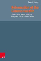 Icon image Reformation of the Commonwealth: Thomas Becon and the Politics of Evangelical Change in Tudor England