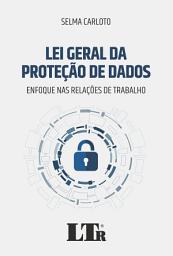 Icon image Lei Geral da Proteção de Dados: Enfoque nas relações de trabalho