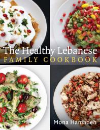Icon image The Healthy Lebanese Family Cookbook: Using authentic Lebanese superfoods in your everyday cooking