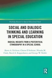 Icon image Social and Dialogic Thinking and Learning in Special Education: Radical Insights from a Post-Critical Ethnography in a Special School