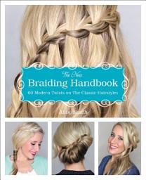 Icon image The New Braiding Handbook: 60 Modern Twists on the Classic Hairstyles