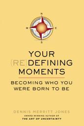 Icon image Your Redefining Moments: Becoming Who You Were Born to Be