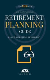 Icon image Retirement Planning Guide: Step-By-Step Approach on How to Plan a Successful Retirement