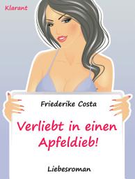 Icon image Verliebt in einen Apfeldieb! Turbulenter, spritziger Liebesroman nur für Frauen...