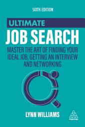 Icon image Ultimate Job Search: Master the Art of Finding Your Ideal Job, Getting an Interview and Networking, Edition 6
