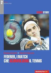 Icon image Federer, i match che sconvolsero il tennis: Le quindici vittorie e i venti Slam che hanno reso unico un fuoriclasse inarrivabile
