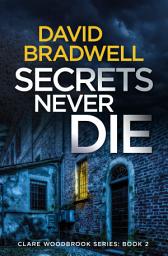 Icon image Secrets Never Die: A Gripping British Conspiracy Thriller - Clare Woodbrook Series Book 2