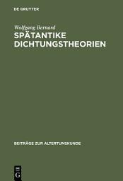 Icon image Spätantike Dichtungstheorien: Untersuchungen zu Proklos, Herakleitos und Plutarch