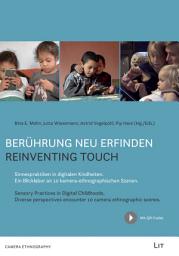 Icon image Berührung neu erfinden: Sinnespraktiken in digitalen Kindheiten. Ein Blicklabor an 10 kamera-ethnographischen Szenen