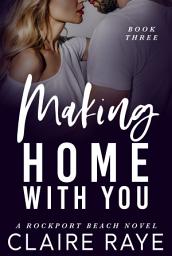 Icon image Making Home with You: A Small Town Best Friend's Sister Romance